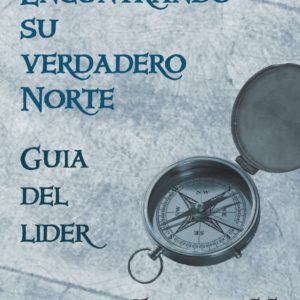 Finding Your True North Leader's Guide (Spanish)